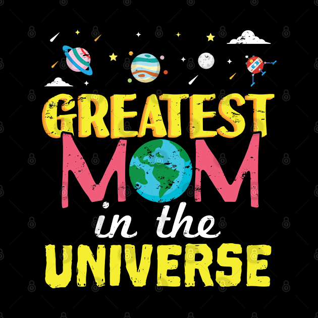 Greatest Mom In The Universe - Gift Mothers Day Mom by giftideas