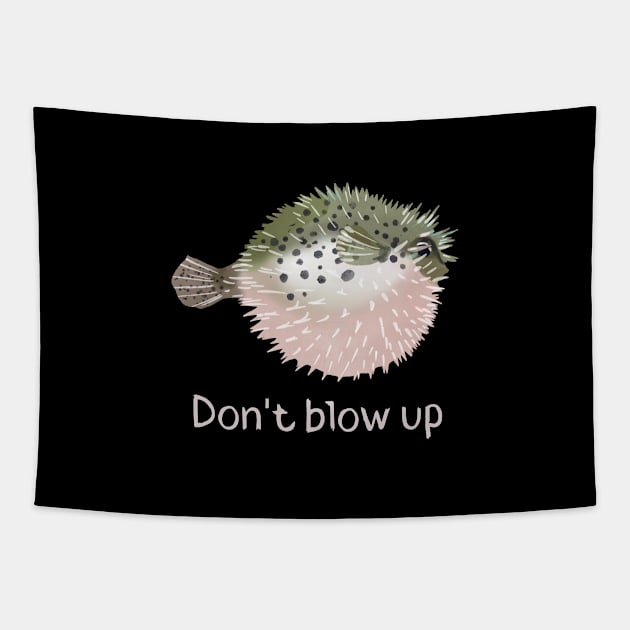 Don't blow up Pufferfish Tapestry by Shirt Vibin