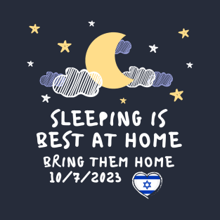 SLEEPING IS BEST AT HOME BRING THEM HOME 10/7/2023 T-Shirt
