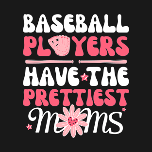 Baseball Players Have The Prettiest Moms T-Shirt