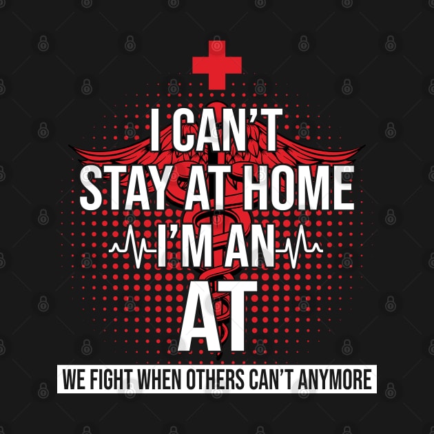 I Can't Stay At Home I'm An AT We Fight- Nurse Gift by bunnierosoff21835