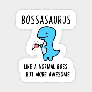 Bossasaurus, Like A Normal Boss Magnet