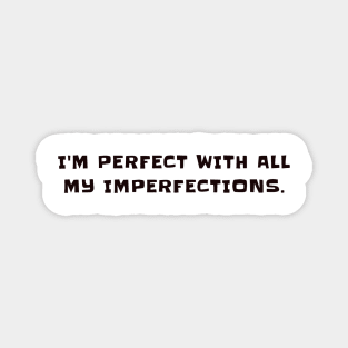 I'm perfect with all my imperfections Magnet