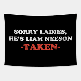 Workaholic says Sorry Ladies He's Liam Neeson TAKEN Tapestry