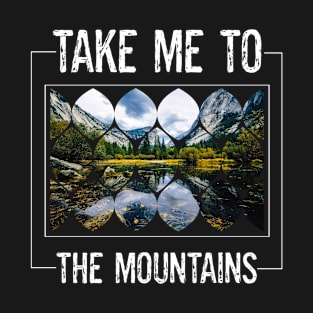 Nature Environment Outdoors Lover Take Me To The Mountains T-Shirt