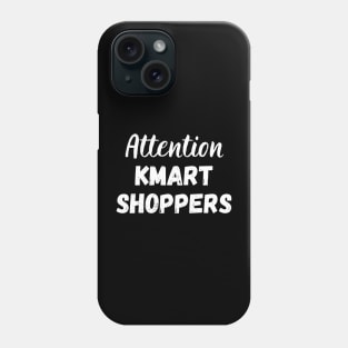 Attention Kmart Shoppers Phone Case