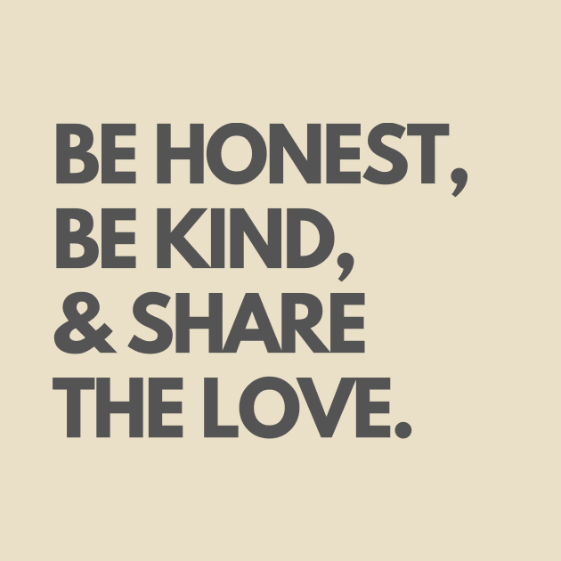 Be honnest, Be kind, & share the love. by numidiadesign