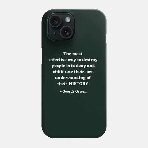 George Orwell Quote about History Phone Case by ZanyPast