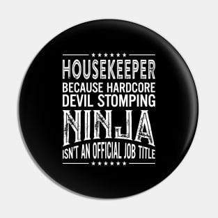 Housekeeper Because Hardcore Devil Stomping Ninja Isn't An Official Job Title Pin