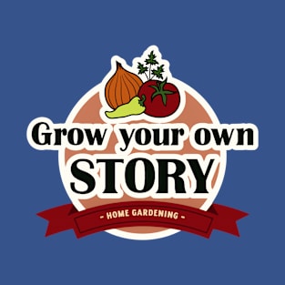 Grow your own story Gardening T-Shirt