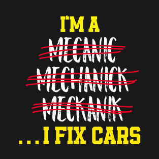 I’m a mechanic, I fix cars, funny garage saying T-Shirt