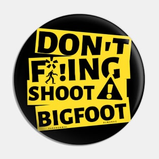 DON'T F*!ING SHOOT BIGFOOT Pin