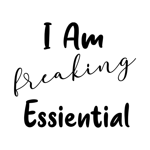 I'm Freaking Essential Worker Gift by Daphne R. Ellington