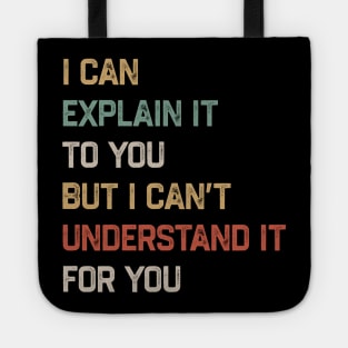 Engineer - I Can Explain It to You But I Can’t Understand It for You Tote