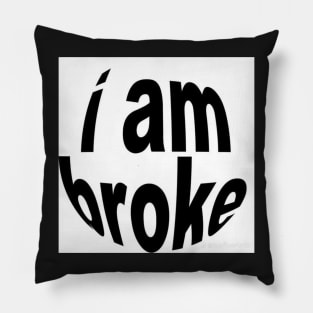 i am broke Pillow