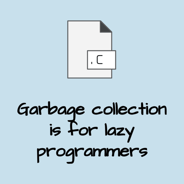 Garbage Collection is for Lazy Programmers by LP Designs