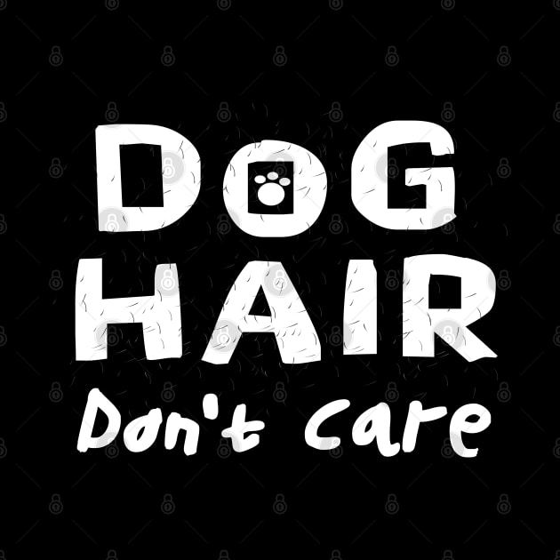 funny cute humorous Dog Hair Don't Care saying by Danny Gordon Art