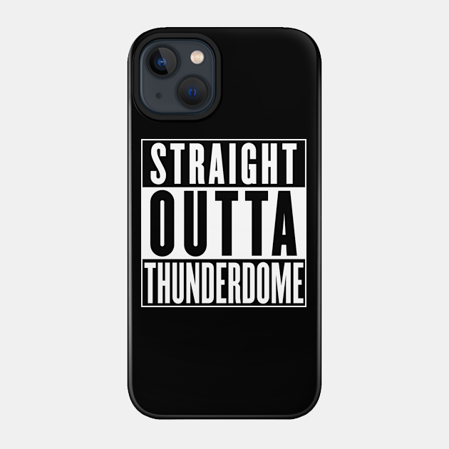 Straight Outta Thunderdome - Mad Max - Phone Case