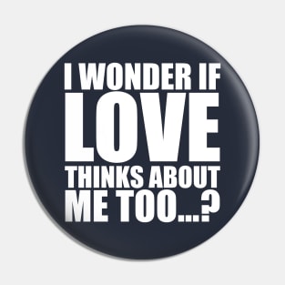 i wonder if love thinks about me too Pin