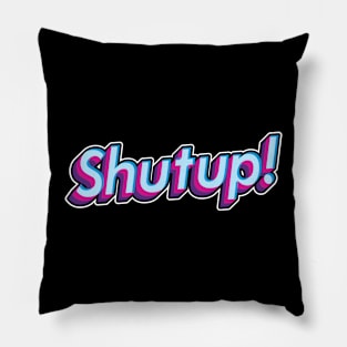 Shutup! Pillow