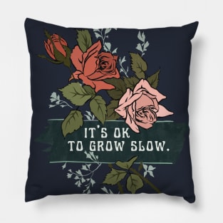 It's Ok To Grow Slow Pillow