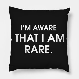 I'm aware That I am rare Pillow