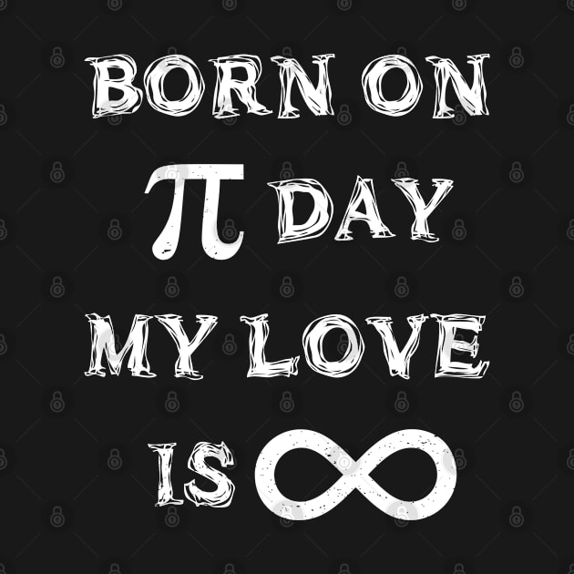 Born on Pi Day My Love is Infinite Pi Day design by merchlovers