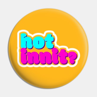 hot innit Pin