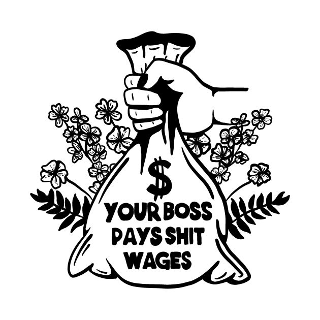 Your Boss Pays Shit Wages - Workers of the World UNITE by TriciaRobinsonIllustration