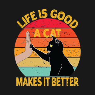 Life is Good A Cat Makes it Better - Cat High Five - Best Friends - Cat Owner T-Shirt