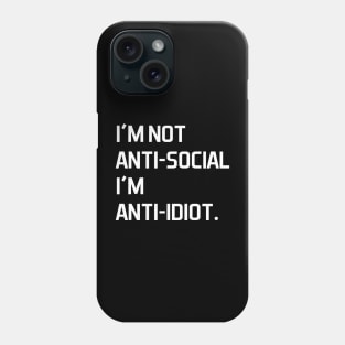 I'm not anti social i'm anti idiot - white text Phone Case