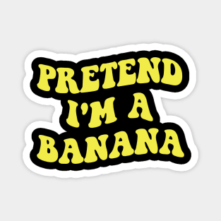 pretend i'm a banana Magnet