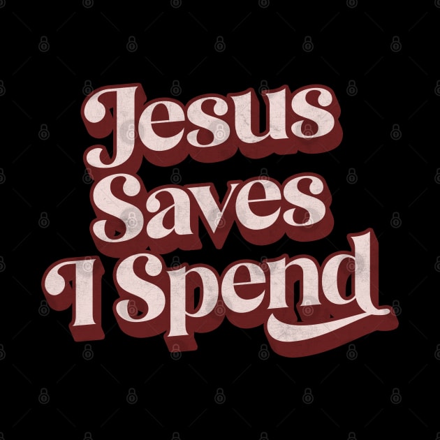 Jesus Saves I Spend by DankFutura