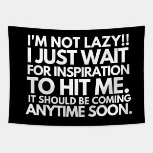 I'm not lazy!! I just wait for inspiration to hit me. Tapestry