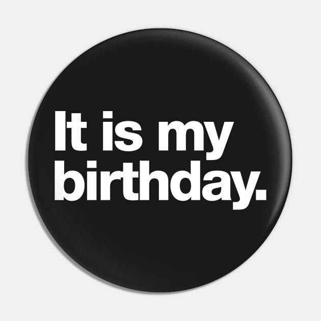 It is my birthday Pin by Chestify