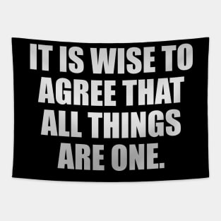 It is wise to agree that all things are one Tapestry