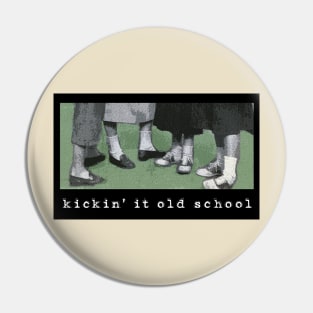 Kickin' it Old School Pin