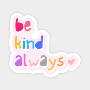 Be Kind Always Magnet