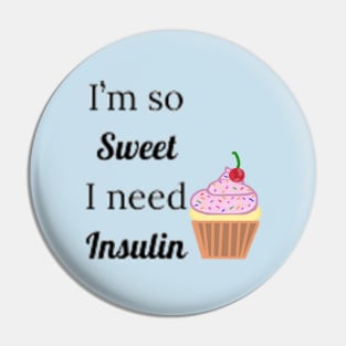 I'm So Sweet I Need Insulin Pin