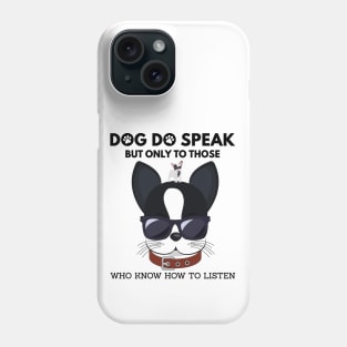 Dog do speak but only to those, Who know how to listen Phone Case