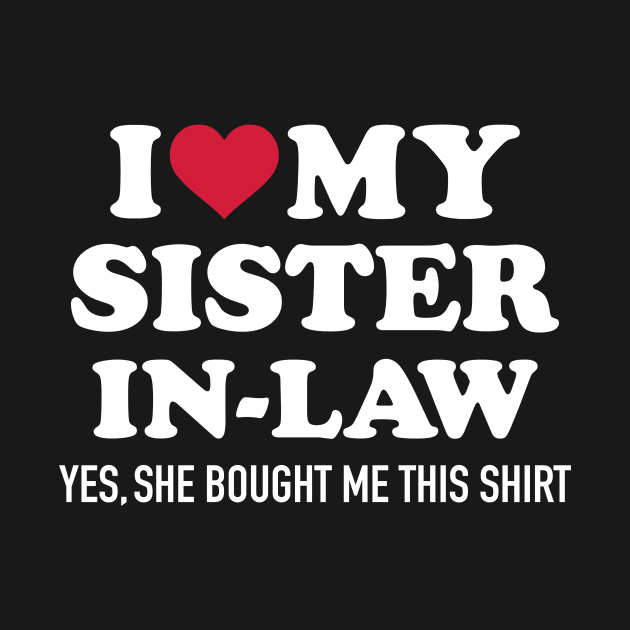 I love my sister-in-law for brother-in-law by Designzz