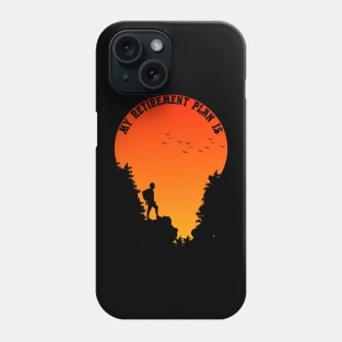 HIKING AND CAMPING IS MY RETIREMENT PLAN Phone Case