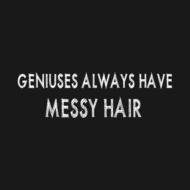 Geniuses always have messy hair by Context