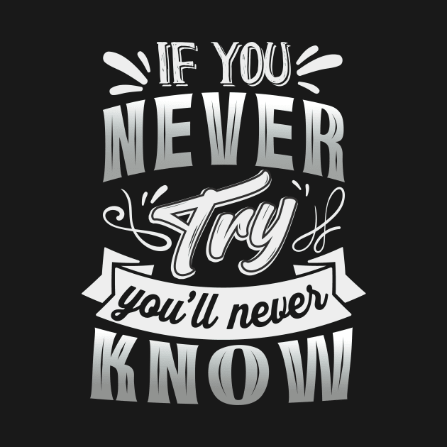 If you never try you'll never know Motivational Saying by Foxxy Merch