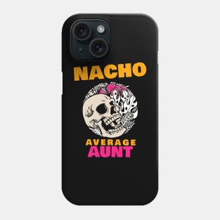 Nacho average aunt 1.0 Phone Case