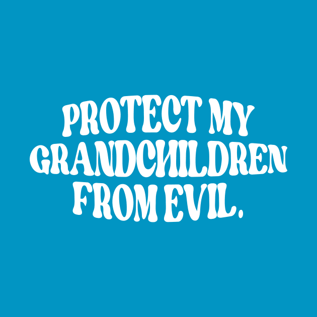 PROTECT MY GRAND CHILDREN FROM EVIL by Jackies FEC Store