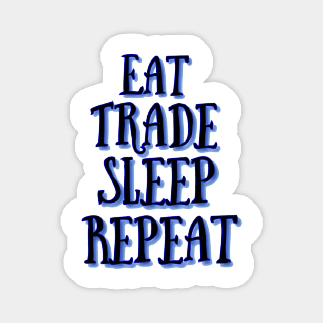 Eat trade sleep repeat Magnet by theju_arts