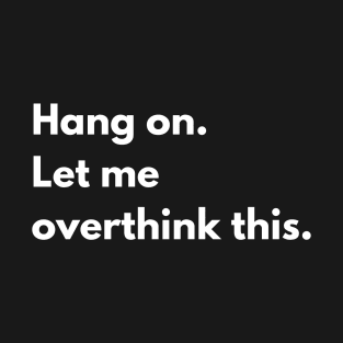 Hang on. Let me overthink this. T-Shirt