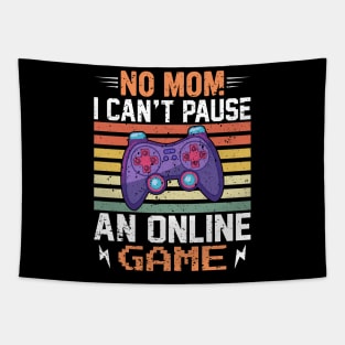 No Mom, I Can't Pause an Online Game - Gaming Quote Tapestry