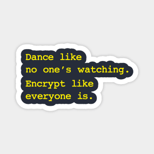 Dance Like No One's Watching Encrypt Like Everyone Is Magnet